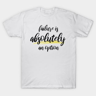 Failure is Absolutely an Option T-Shirt